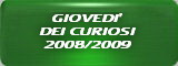 GIOVEDI' DEI CURIOSI 2008/2009